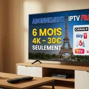 Abonnement IPTV France 6 Mois : Le Choix Intelligent pour 2026